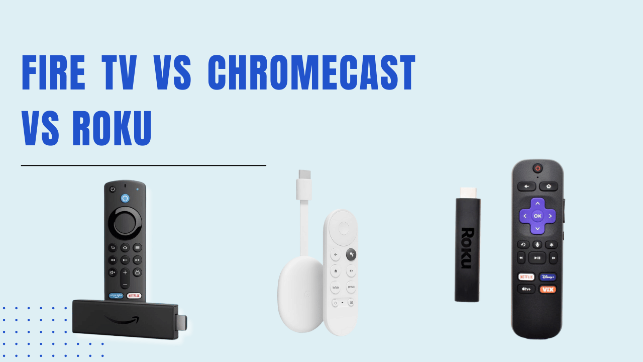 Fire TV vs Chromecast vs Roku