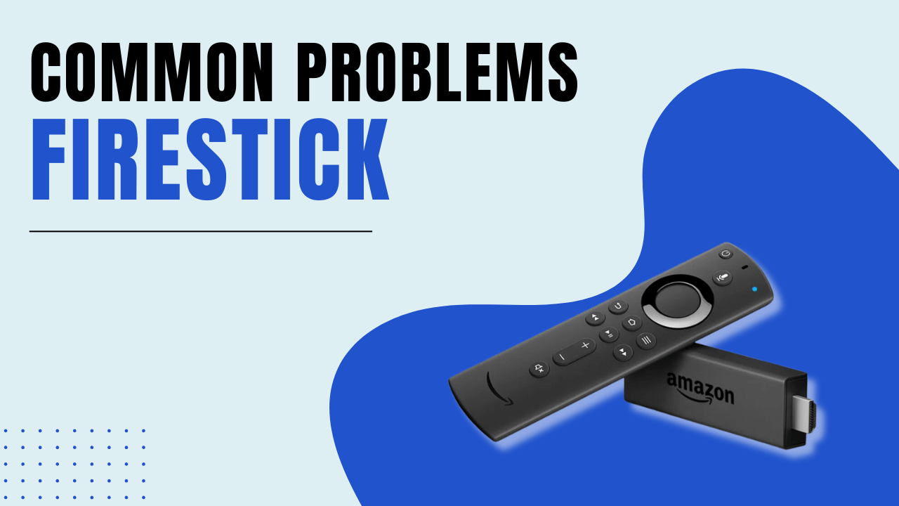 Firestick Common problems