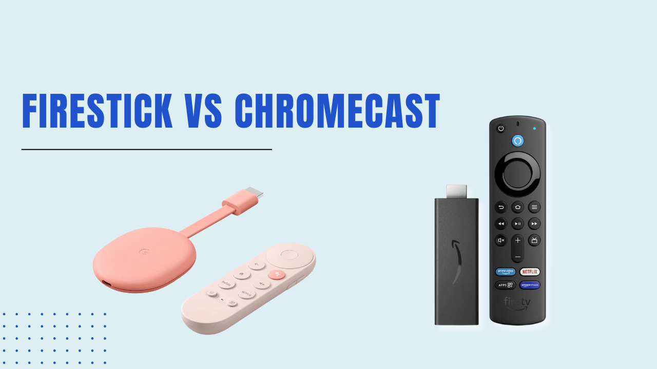 Firestick vs Chromecast