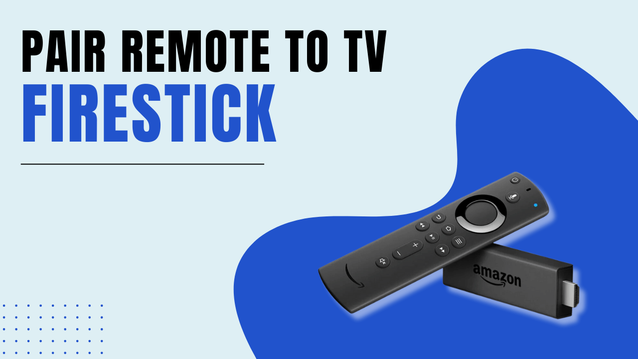 How to Pair Firestick Remote to TV