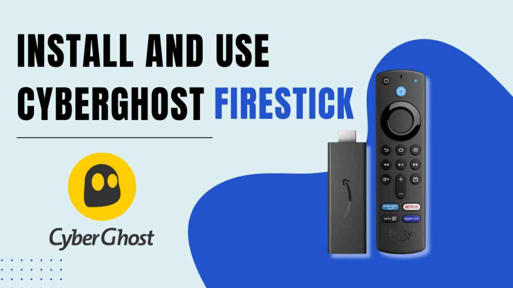 Install and Use CyberGhost on Firestick