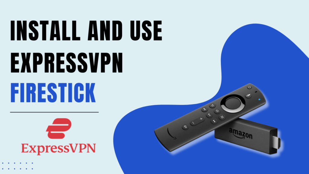 Install and Use ExpressVPN on Firestick